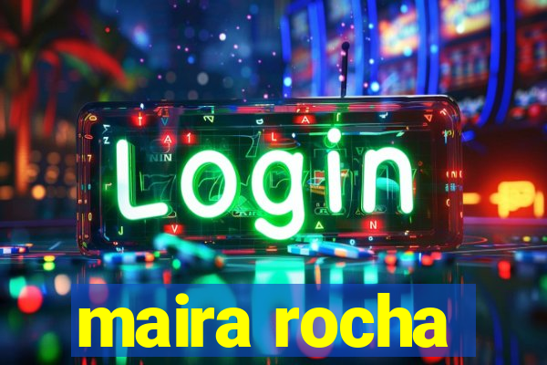 maira rocha